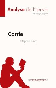 Carrie de Stephen King (Analyse de l'oeuvre). Résumé complet et analyse détaillée de l'oeuvre - Kody Coughlan - Caroline Dubois