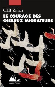 Le courage des oiseaux migrateurs - Chi Zijian - André Yvonne