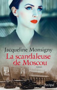 La scandaleuse de Moscou - Monsigny Jacqueline