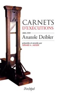 Carnets d'exécutions (1885-1939) - Deibler Anatole - Jaeger Gérard