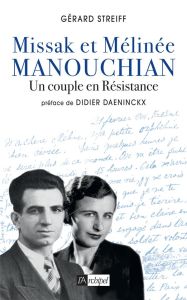 Missak et Mélinée Manouchian. Un couple en Résistance - Streiff Gérard - Daeninckx Didier - Sakoun Jean-Pi