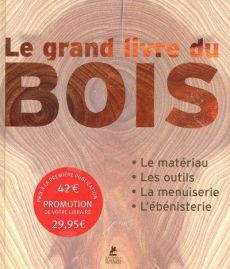 Le grand livre du bois. Le matériau, les outils, la menuiserie, l'ébénisterie - Vigué Jordi - Richebé Martine