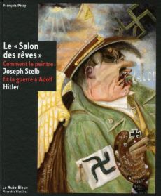 Le "Salon des rêves". Comment le peintre Joseph Steib fit la guerre à Adolf Hitler - Pétry François - Hergott Fabrice