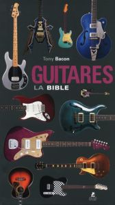 Guitares, la bible - Bacon Tony - Courtin Louise