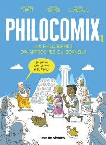 Philocomix Tome 1 : Dix philosophes, dix approches du bonheur. Edition revue et augmentée - Thivet Jean-Philippe - Vermer Jérôme - Combeaud An