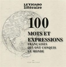 Les 100 mots et expressions de la langue française qui ont conquis le monde - Pruvost Jean