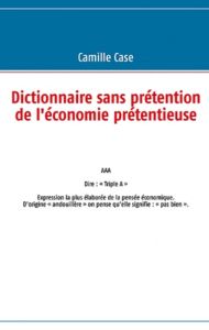 Dictionnaire sans prétention de l'économie - Case Camille