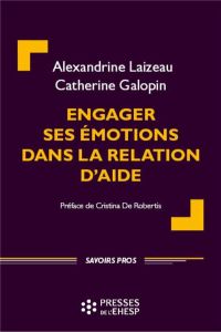 Engager ses émotions dans la relation d'aide - Laizeau Alexandrine - Galopin Catherine - De Rober
