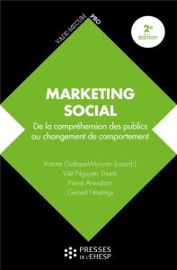 Marketing social. De la compréhension des publics au changement de comportement, 2e édition - Gallopel-Morvan Karine - Nguyen Thanh Viet - Arwid