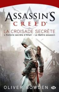 Assassin's Creed Tome 3 : La croisade secrète - Bowden Oliver