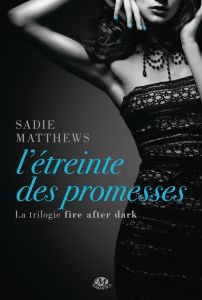 Fire after dark Tome 3 : L'étreinte des promesses - Matthews Sadie - Boischot Laurence