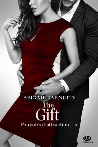 Pouvoirs d'attraction Tome 5 : The Gift - Barnette Abigail - Coello Elodie