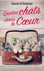 Quatre chats dans le coeur - O'Connor Denis - Robert Benoît