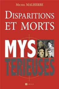 Disparitions et morts mystérieuses - Malherbe Michel