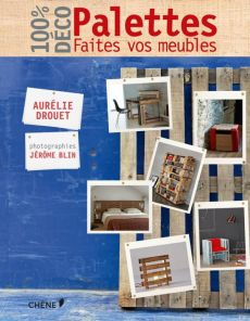 Palettes. Faites vos meubles - Drouet Aurélie - Blin Jérôme