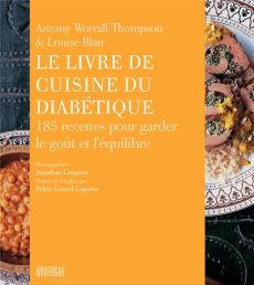 Le livre de cuisine du diabétique. 185 recettes pour garder le goût et l'équilibre - Worrall Thompson Antony - Blair Louise - Gregson J