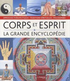 La grande encyclopédie Corps Esprit. Philosophies, approches thérapeutiques et traditions spirituell - Bloom William - Hall Judy - Peters David - Leibovi