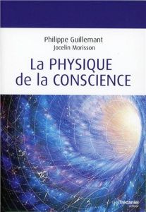 La physique de la conscience - Guillemant Philippe - Morisson Jocelin