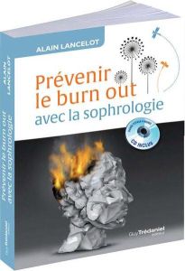Prévenir le burn out avec la sophrologie. Guide pratique pour un quotidien sans stress toxique, avec - Lancelot Alain - Passeron Joëlle
