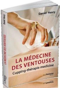 La médecine des ventouses. Cupping-thérapie medicine, 2e édition - Henry Daniel