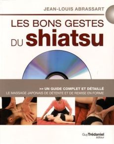 Les bons gestes du shiatsu. Le massage japonais de détente et de remise en forme, avec 1 DVD - Abrassart Jean-Louis