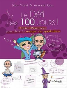 Le défi des 100 jours ! Cahier d'exercices pour vivre la magie au quotidien - Macé Lilou - Riou Arnaud
