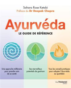 Ayurvéda. Le guide de référence - Ketabi Sahara Rose - Chopra Deepak - Vaudrey Cathe
