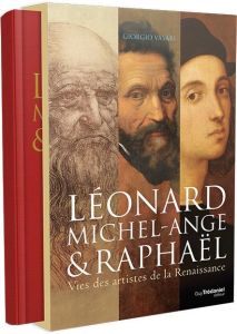Léonard de Vinci, Michel-Ange et Raphaël - Vasari Giorgio