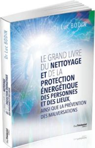 Le grand livre de nettoyage, protection et prévention énergétique des personnes et des lieux - Bodin Luc