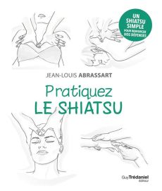 Pratiquez le shiatsu - Abrassart Jean-Louis - Godiveau Isabelle