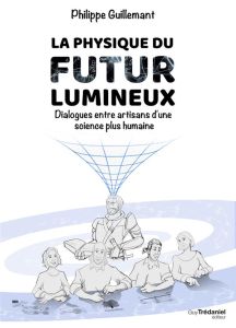 La physique du futur lumineux - Guillemant Philippe