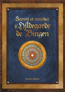 Secrets et remèdes d'Hildegarde de Bingen - Macheteau Sophie - Desvaux Claire