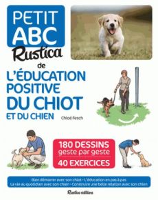 Petit ABC Rustica de l'éducation positive du chiot et du chien - Fesch Chloé - Boudault Aurélien