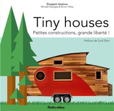 Tiny houses. Petites constructions, grande liberté ! - Nodinot Elisabeth - Thiery Bruno - Desloges Michaë