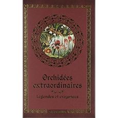 Orchidées extraordinaires. Légendes et croyances - Lecoufle Françoise - Lecoufle Philippe