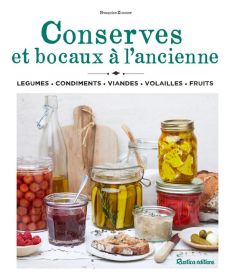 Conserves et bocaux à l'ancienne. Légumes, Condiments, Viandes et volailles, Fruits - Zimmer Françoise - Chomel de Varagnes Soizic - Lob