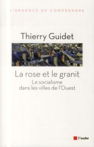 La rose et le granit / Le socialisme dans les villes de l'ouest - Guidet Thierry