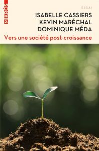 Vers une société post-croissance. Intégrer les défis écologiques, économiques et sociaux - Méda Dominique - Cassiers Isabelle - MARECHAL Kevi