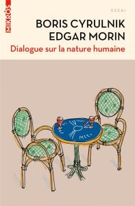 Dialogue sur la nature humaine - Morin Edgar - Cyrulnik Boris