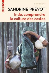 Inde. Comprendre la culture des castes - Prévot Sandrine