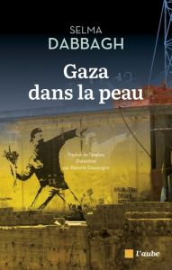 Gaza dans la peau - Dabbagh Selma - Dauvergne Benoîte