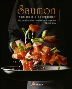 Saumon, un mets d'exception. Plus de 60 recettes savoureuses et originales - Giard Michel - Geiger Reinold - Goumain Pascal - S
