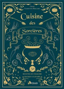 Cuisine des Sorcières. Recettes du folklore magique culinaire - Chamouton-Meillarec Chloé