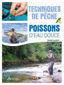 Techniques de pêche. Poissons d'eau douce - Laurent Daniel
