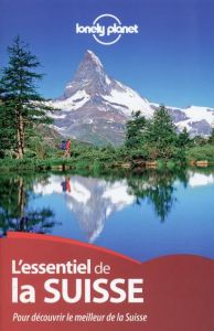 L'essentiel de la Suisse. Pour découvrir le meilleur de la Suisse, 2e édition - Williams Nicola - Christiani Kerry - Clark Gregor