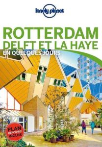 Rotterdam Delft et La Haye en quelques jours - LONELY PLANET FR