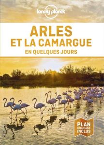 Arles et la Camargue en quelques jours. Avec 1 Plan détachable - Delabroy Caroline