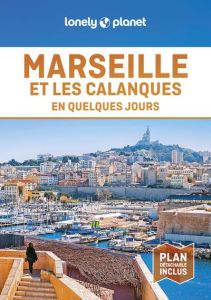 Marseille et les calanques en quelques jours. 8e édition - LONELY PLANET FR