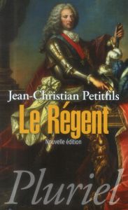 Le Régent - Petitfils Jean-Christian