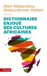Dictionnaire enjoué des cultures africaines - Mabanckou Alain - Waberi Abdourahman